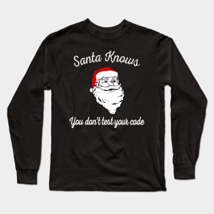 Santa Knows You Don't Test Your Code Long Sleeve T-Shirt